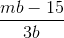 \frac{mb-15}{3b}