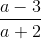 \frac{a-3}{a+2}