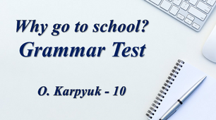 Why go to school? Grammar Test