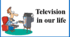 Презентація "Television  in our life"