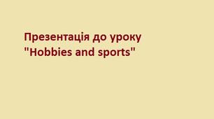 Презентація до уроку "Hobbies and sports"