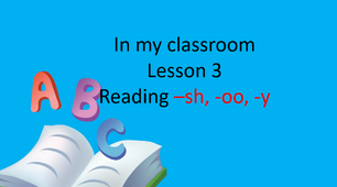 Презентація "In my classroom. Lesson 3. Reading -sh, -oo, -y"