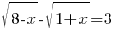 sqrt{8-x}-sqrt{1+x}=3
