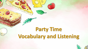 Презентація "Party time. Vocabulary and listening"