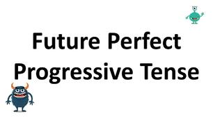 Future Perfect Continuous Tense (Future Perfect Progressive Tense)