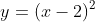 y=\left ( x-2 \right )^{2}