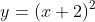 y=\left ( x+2 \right )^{2}