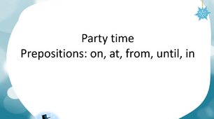Презентація "Party time. Prepositions on, at, from, until, in"