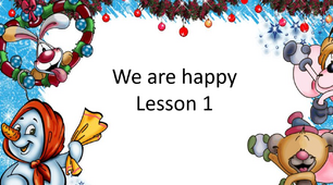 Презентація "We are happy. Lesson 1"