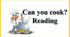 Can you cook? READING