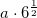 a\cdot 6^{\frac{1}{2}}