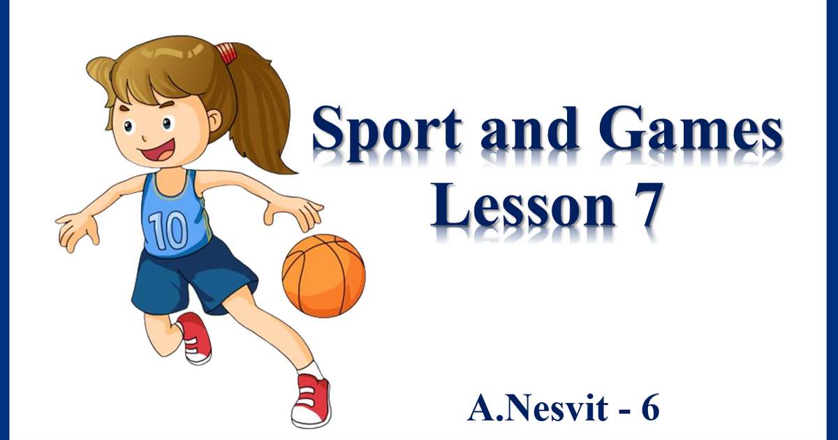 Презентація "Sport and Games. Lesson 7" | Презентація. Англійська мова
