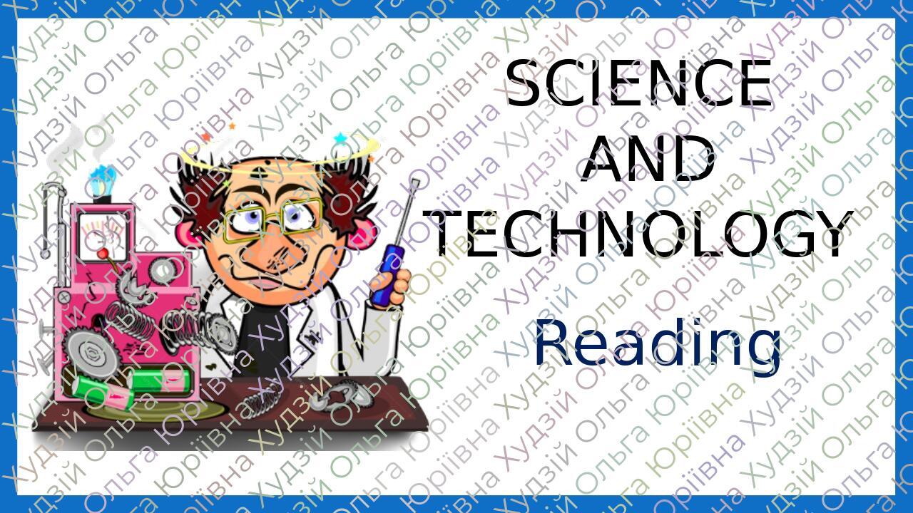 Презентація "SCIENCE AND TECHNOLOGY . READING" Презентація