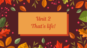 Unit 2 That’s Life!