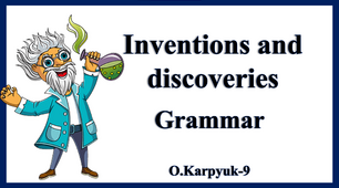 Презентація "Inventions and discoveries. Grammar"