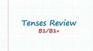Tenses Review - B1/ B1+