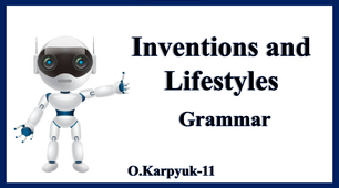Презентація "Inventions and Lifestyles. Grammar"