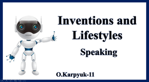 Презентація "Inventions and Lifestyles. Speaking"
