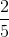 \frac{2}{5}