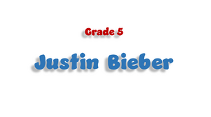 Grade 5. Justin Bieber