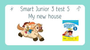Smart Junior 3 test 5 My new house