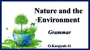 Презентація "Nature and the Environment. Grammar"