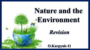 Презентація "Nature and the Environment. Revision"