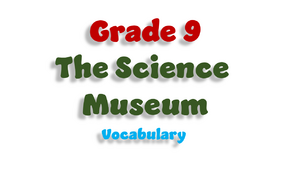 Grade 9. The Science Museum. Vocabulary
