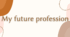 My future profession - проект