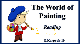 Презентація "The World of Painting. Reading"