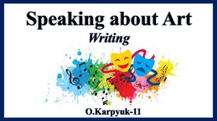 Презентація "Speaking about Art. Writing"