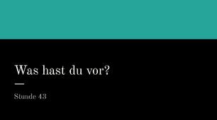 Презентація для 5 класу НУШ за темою "Was hast du vor?"