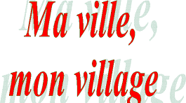 Ma ville/mon village