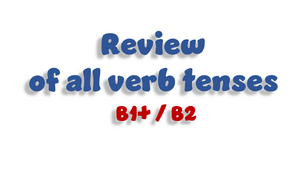 Review of all verb tenses - B1+/ B2