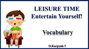 LEISURE TIME. Entertain Yourself! 