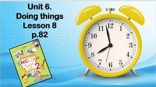 Презентація "Unit 6. Doing things. Lesson 8"