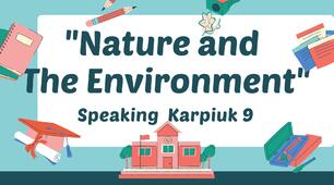 Презентація Карпюк 9 "Nature and The Environment" Speaking