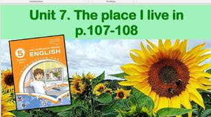 Презентація до уроку 1 в 5 класі "Unit 7. The place I live in p.107-108"