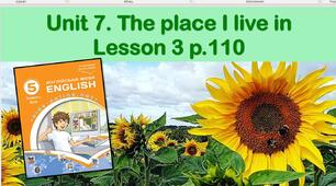 Презентація до уроку 3 в 5 класі "Unit 7. The place I live in p.110"
