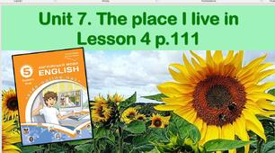 Презентація до уроку 4 в 5 класі "Unit 7. The place I live in p.111"