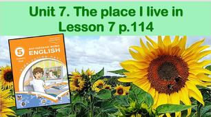 Презентація до уроку 7 в 5 класі "Unit 7. The place I live in p.114"