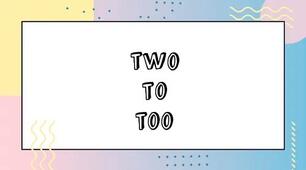 two, to, too