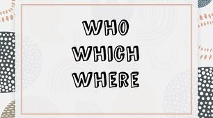 Relative Pronouns who, which, where