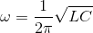 \omega=\frac{1}{2\pi}\sqrt{LC}