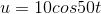 u=10cos50t