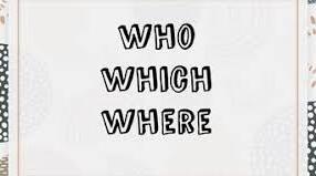WHO, WHICH and WHERE