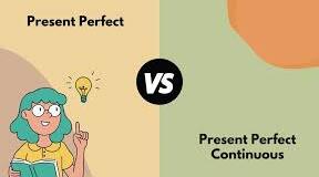 Present Perfect VS Present Perfect Continuous