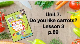 Презентація "Unit 7. Do you like carrots? Lesson 3"