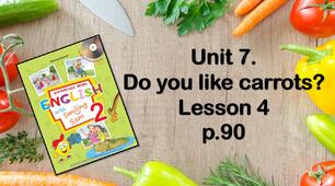 Презентація "Unit 7. Do you like carrots? Lesson 4"