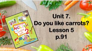 Презентація "Unit 7. Do you like carrots? Lesson 5"